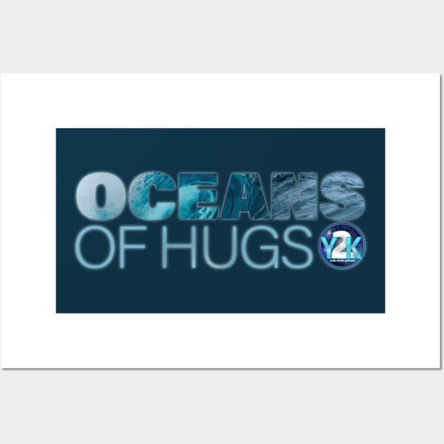 Y2K Audio Drama Podcast - Oceans of Hugs Wall Art by y2kpod